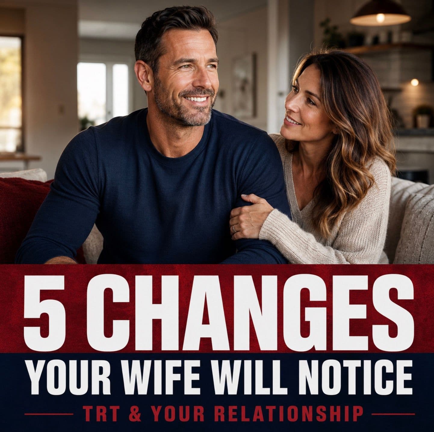 TRT & Your Relationships: 5 Main Changes Your Wife Will Notice